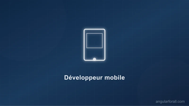 Développeur mobile : iOS, Android et cross-platform